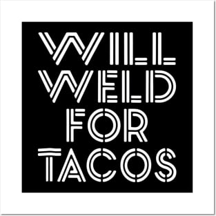 Welder Welding Gifts Shirts Will Weld For Tacos Posters and Art